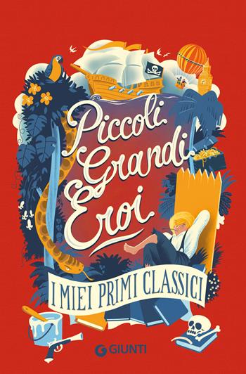 Piccoli grandi eroi. I miei primi classici  - Libro Giunti Editore 2024, Le Strenne | Libraccio.it