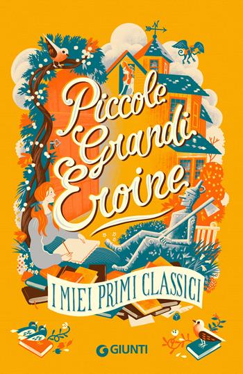 Piccole grandi eroine. I miei primi classici: Il giardino segreto-Piccole donne-Il mago di Oz-Anna dai capelli rossi - Frances Hodgson Burnett, Louisa May Alcott, L. Frank Baum - Libro Giunti Editore 2024, Le Strenne | Libraccio.it