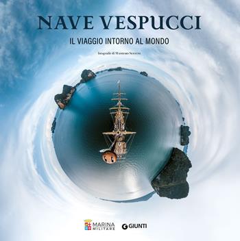 Nave Vespucci. Viaggio intorno al mondo - Marina Militare - Libro Giunti Editore 2025 | Libraccio.it