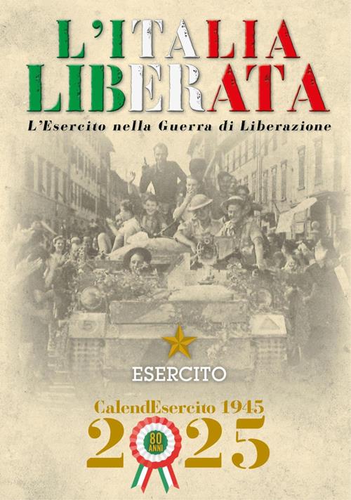 Esercito. Calendario da muro 2025. L'Italia liberata. L'Esercito nella