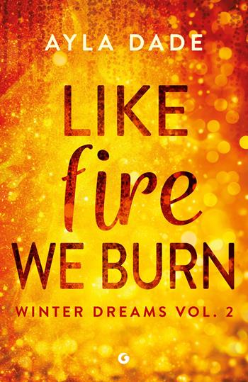 Like fire we burn. Winter dreams. Ediz. italiana. Vol. 2 - Ayla Dade - Libro Giunti Editore 2026, A | Libraccio.it