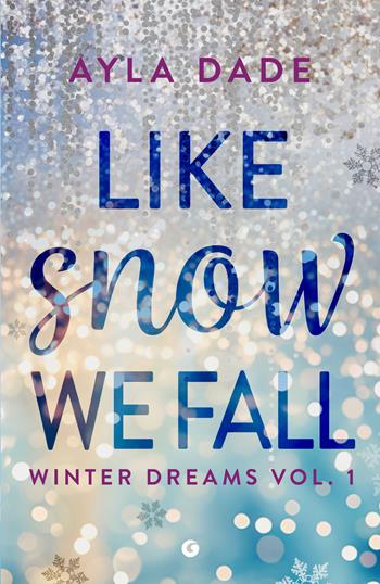 Like snow we fall. Winter dreams. Ediz. italiana. Vol. 1 - Ayla Dade - Libro Giunti Editore 2025, A | Libraccio.it