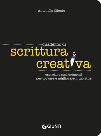 Quaderno di scrittura creativa. Esercizi e suggerimenti per trovare e migliorare il tuo stile - Antonella Cilento - Libro Giunti Editore 2024, Hobbies | Libraccio.it