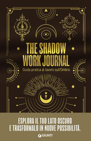 The shadow work journal. Guida pratica al lavoro sull'ombra  - Libro Giunti Editore 2024, Varia | Libraccio.it