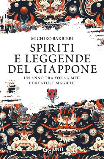 Spiriti e leggende del Giappone. Un anno tra yokai, miti e creature magiche - Michiko Barbieri - Libro Giunti Editore 2024, Varia | Libraccio.it