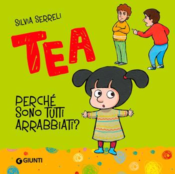 Perché sono tutti arrabbiati? Tea. Ediz. a colori - Silvia Serreli - Libro Giunti Editore 2024, Tea | Libraccio.it