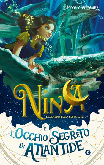 Nina e l'occhio segreto di Atlantide. Vol. 4 - Moony Witcher - Libro Giunti Editore 2024, La bambina della Sesta Luna | Libraccio.it