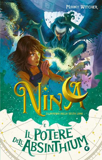 Nina e il potere dell'Absinthium. Vol. 6 - Moony Witcher - Libro Giunti Editore 2024, La bambina della Sesta Luna | Libraccio.it