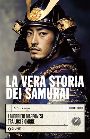 La vera storia dei samurai. I guerrieri giapponesi tra luci e ombre - Julien Peltier - Libro Giunti Editore 2025, Storia e storie | Libraccio.it