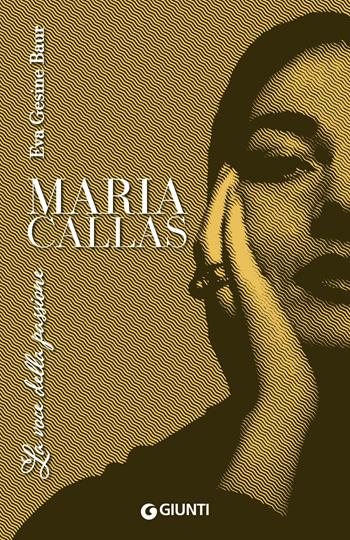 Maria Callas. La voce della passione - Eva Gesine Baur - Libro Giunti Editore 2024 | Libraccio.it