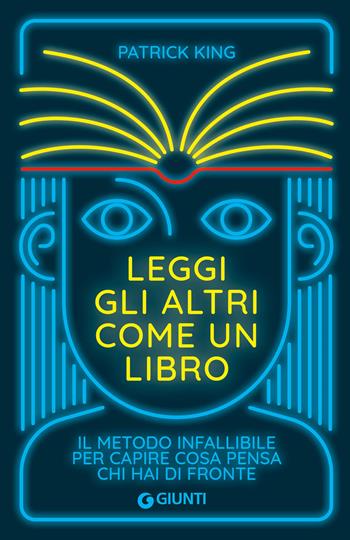 Leggi gli altri come un libro. Il metodo infallibile per capire cosa pensa chi hai di fronte - Patrick King - Libro Giunti Editore 2024, Varia | Libraccio.it