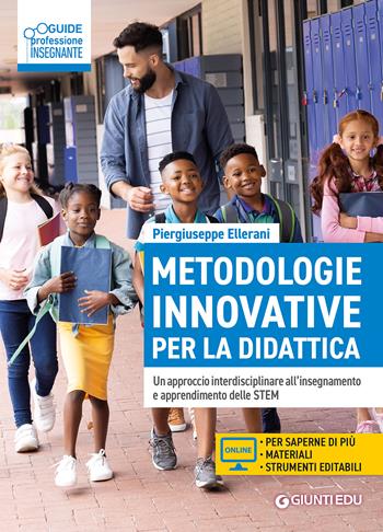 Metodologie innovative per la didattica. Un approccio interdisciplinare all'insegnamento e apprendimento delle STEM. - Piergiuseppe Ellerani - Libro Giunti EDU 2025, Guide professione insegnante | Libraccio.it