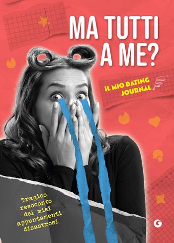 Ma tutti a me? Il mio dating journal. Tragico resoconto dei miei appuntamenti disastrosi  - Libro Giunti Editore 2024, Varia | Libraccio.it