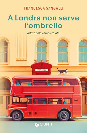 A Londra non serve l'ombrello. Volevo solo cambiare vita! - Francesca Sangalli - Libro Giunti Editore 2025 | Libraccio.it