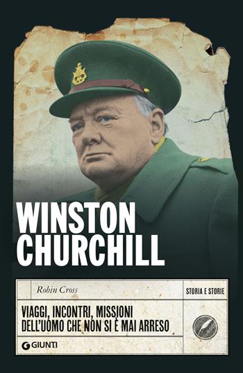 Winston Churchill. Viaggi, incontri, missioni dell'uomo che non si è mai arreso - Robin Cross - Libro Giunti Editore 2024, Storia e storie | Libraccio.it