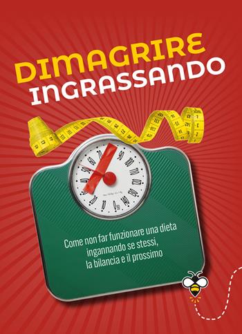 Dimagrire ingrassando. Come non far funzionare una dieta ingannando se stessi, la bilancia e il prossimo - Alberto Douglas Scotti - Libro Giunti Editore 2024, Varia. Punture | Libraccio.it