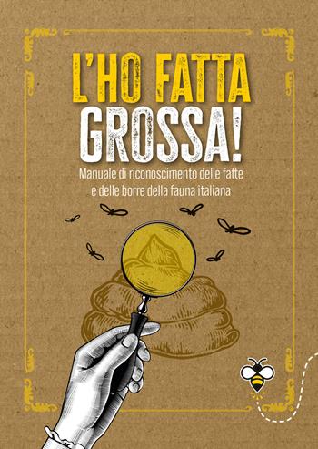 L'ho fatta grossa! Manuale di riconoscimento delle fatte e delle borre della fauna italiana - Ippolita Douglas Scotti - Libro Giunti Editore 2024, Varia. Punture | Libraccio.it