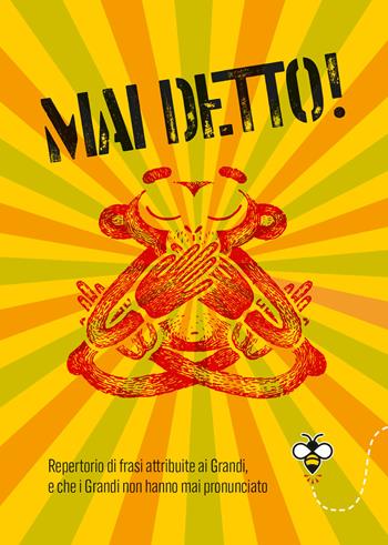 Mai detto! Repertorio di frasi attribuite ai Grandi, e che i Grandi non hanno mai pronunciato - Alberto Douglas Scotti - Libro Giunti Editore 2024, Varia. Punture | Libraccio.it