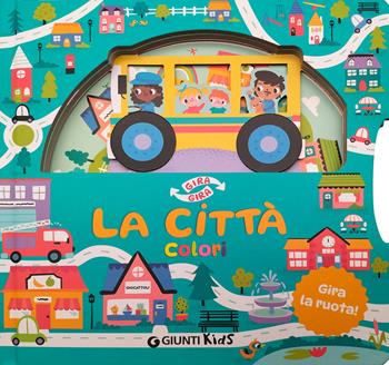 La città. Colori. Gira gira. Ediz. a colori - Keith Faulkner - Libro Giunti Editore 2025 | Libraccio.it
