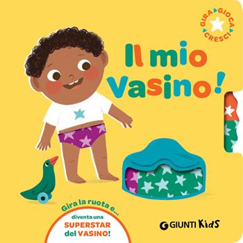 Il mio vasino. Ediz. a colori  - Libro Giunti Editore 2025 | Libraccio.it