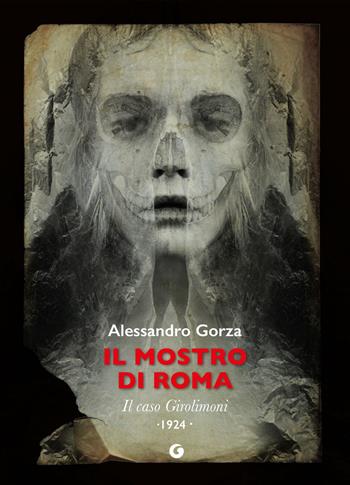Il mostro di Roma. Il caso Girolimoni - Alessandro Gorza - Libro Giunti Editore 2024, Nero 900 | Libraccio.it