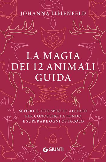 La magia dei 12 animali guida. Scopri il tuo spirito alleato per conoscerti a fondo e superare ogni ostacolo - Johanna Lilienfeld - Libro Giunti Editore 2023, Varia | Libraccio.it