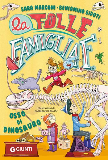 Osso di dinosauro. La folle famiglia F.. Vol. 2 - Sara Marconi, Beniamino Sidoti - Libro Giunti Editore 2023 | Libraccio.it