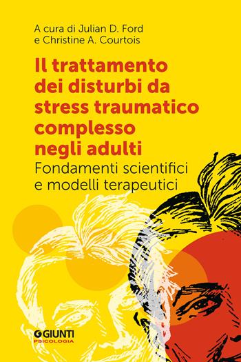 Il trattamento dei disturbi da stress traumatico complesso negli adulti. Fondamenti scientifici e modelli terapeutici - C. Curtois - Libro Giunti Psicologia.IO 2023, Trauma e psicopatologia | Libraccio.it
