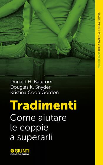 Tradimenti. Come aiutare le coppie a superarli - Donald H. Baucom, Douglas K. Snyder, Kristina Coop Gordon - Libro Giunti Psicologia.IO 2023, Terapia familiare e di coppia | Libraccio.it