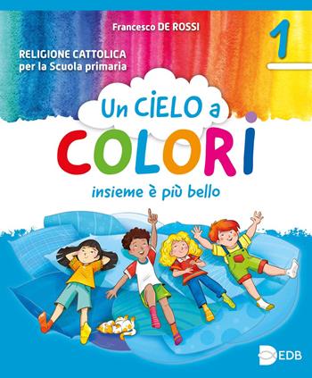 Un cielo a colori. Per le classi 1ª, 2ª e 3ª della Scuola elementare. Con e-book. Con espansione online - Francesco De Rossi - Libro Giunti Scuola 2023 | Libraccio.it