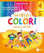 Un cielo a colori. Per le classi 4ª e 5ª della Scuola elementare