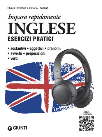 Inglese. Esercizi pratici. Sostantivi, aggettivi, pronomi, avverbi, preposizioni, verbi. Con MP3 - Chiara Laverone, Victoria Tennant - Libro Giunti Editore 2023, Impara rapidamente | Libraccio.it