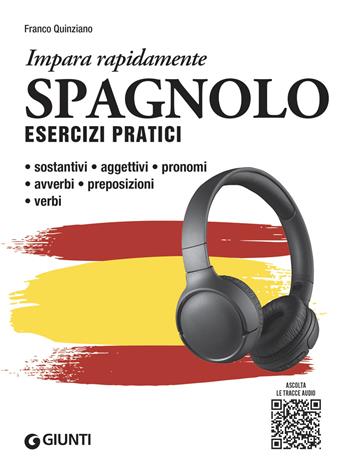 Spagnolo. Esercizi pratici. Sostantivi, aggettivi, pronomi, avverbi, preposizioni, verbi. Con MP3 - Franco Quinziano - Libro Giunti Editore 2023, Impara rapidamente | Libraccio.it