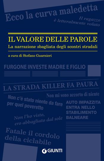 Il valore delle parole. La narrazione sbagliata degli scontri stradali  - Libro Giunti Editore 2022, Fuori collana | Libraccio.it