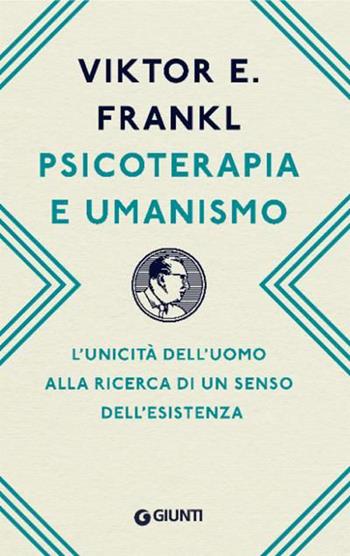 Psicoterapia e umanismo. L’unicità dell’uomo alla ricerca di un senso dell’esistenza - Viktor E. Frankl - Libro Giunti Psicologia.IO 2023, Saggi. Psicologia | Libraccio.it