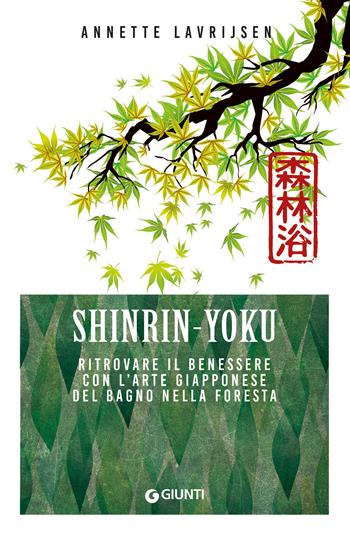 Shinrin yoku. Ritrovare il benessere con l'arte giapponese del bagno nella foresta - Annette Lavrijsen - Libro Giunti Editore 2023, Mind body spirit | Libraccio.it