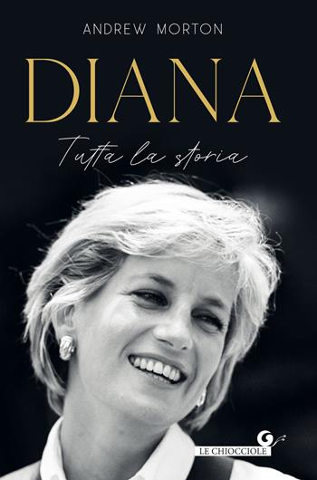 Diana. Tutta la storia - Andrew Morton - Libro Giunti Editore 2023, Le chiocciole | Libraccio.it