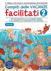 Compiti delle vacanze facilitati. Vol. 2: Per prepararsi alla classe terza e allenarsi sui contenuti più difficili