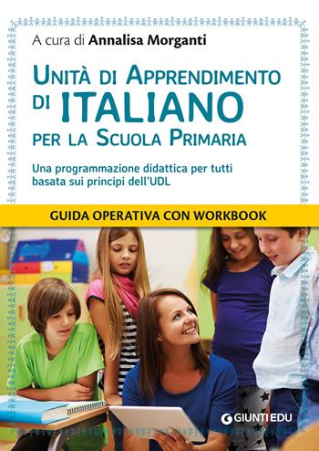 Unità di apprendimento di italiano per la scuola primaria. Una programmazione didattica per tutti basata sui principi dell'UDL - F. Sisti, F. Marsili - Libro Giunti EDU 2023, Guide psicopedagogiche | Libraccio.it