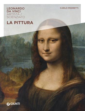 La pittura. Leonardo Da Vinci. Artista / scienziato - Carlo Pedretti - Libro Giunti Editore 2023 | Libraccio.it