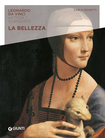 La bellezza. Leonardo Da Vinci. Artista / scienziato - Carlo Pedretti - Libro Giunti Editore 2023 | Libraccio.it