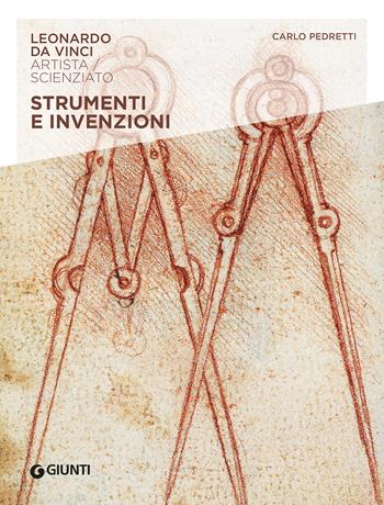 Strumenti e invenzioni. Leonardo Da Vinci. Artista / scienziato - Carlo Pedretti - Libro Giunti Editore 2023 | Libraccio.it