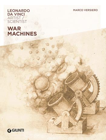 War machines. Leonardo da Vinci. Artist / scientist - Marco Versiero - Libro Giunti Editore 2023 | Libraccio.it
