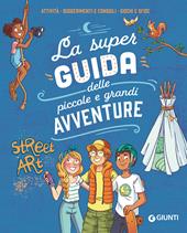 La super guida delle piccole e grandi avventure. Attività, suggerimenti e consigli, giochi e sfide. Ediz. a colori. Ediz. a spirale