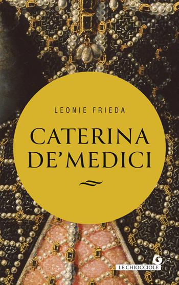 Caterina de’ Medici - Frieda Leonie - Libro Giunti Editore 2023, Le chiocciole | Libraccio.it