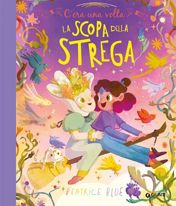 C'era una volta la scopa della strega. Ediz. a colori - Beatrice Blue - Libro Giunti Editore 2023, Albi illustrati | Libraccio.it
