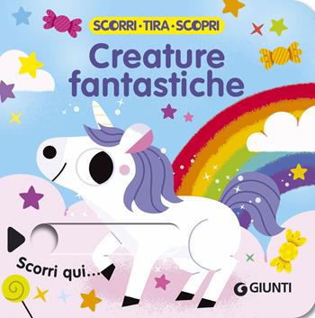 Creature fantastiche. Scorri, tira e scopri. Ediz. a colori  - Libro Giunti Editore 2024 | Libraccio.it