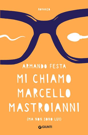 Mi chiamo Marcello Mastroianni (ma non sono lui) - Armando Festa - Libro Giunti Editore 2024, A | Libraccio.it