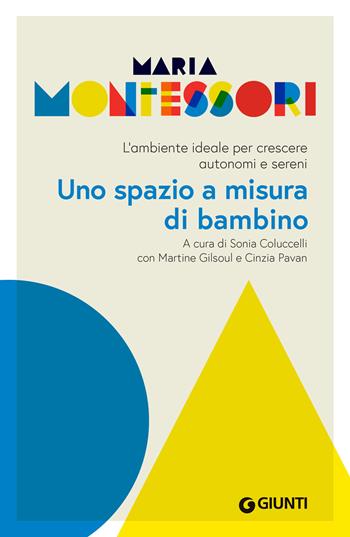 Uno spazio a misura di bambino. L’ambiente ideale per crescere autonomi e sereni - Maria Montessori, Sonia Coluccelli, Cinzia Pavan - Libro Giunti Editore 2023 | Libraccio.it