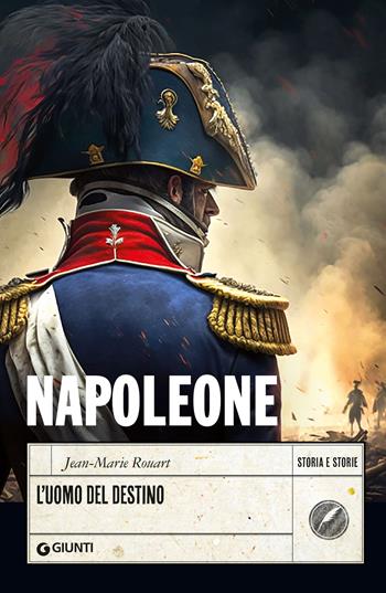 Napoleone. L'uomo del destino - Jean-Marie Rouart - Libro Giunti Editore 2023, Storia e storie | Libraccio.it